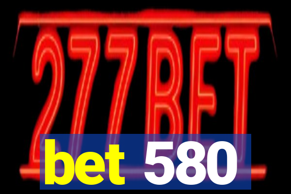 bet 580